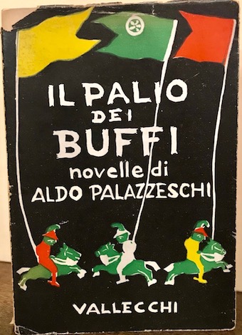 Aldo Palazzeschi Il palio dei buffi. Novelle.  1942 Firenze Vallecchi Editore